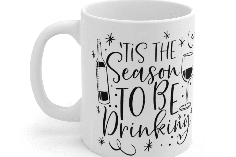 Tis the Season to be Drinking – White 11oz Ceramic Coffee Mug