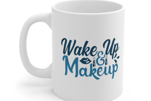 Wake Up and Makeup – White 11oz Ceramic Coffee Mug