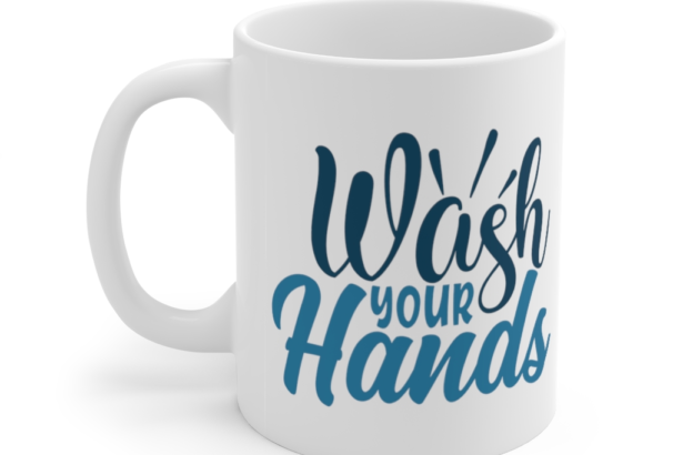 Wash Your Hands – White 11oz Ceramic Coffee Mug