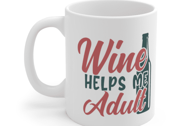 Wine Helps Me Adult – White 11oz Ceramic Coffee Mug