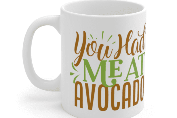 You had me at Avocado – White 11oz Ceramic Coffee Mug