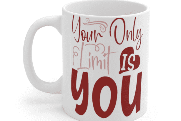 Your Only Limit is You – White 11oz Ceramic Coffee Mug