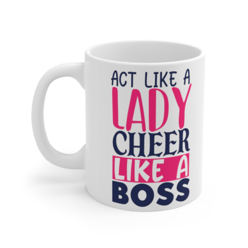 Act like a Lady Cheer like a Boss – White 11oz Ceramic Coffee Mug