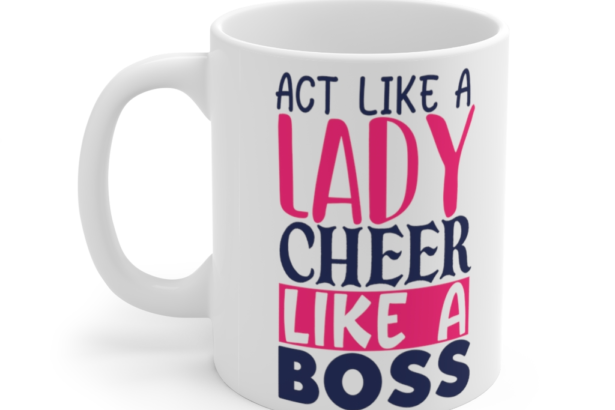 Act like a Lady Cheer like a Boss – White 11oz Ceramic Coffee Mug