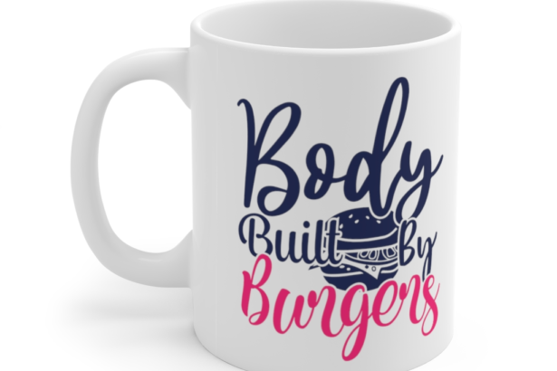 Body Built by Burgers – White 11oz Ceramic Coffee Mug (2)