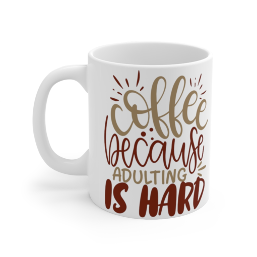 Coffee because Adulting is Hard – White 11oz Ceramic Coffee Mug 1