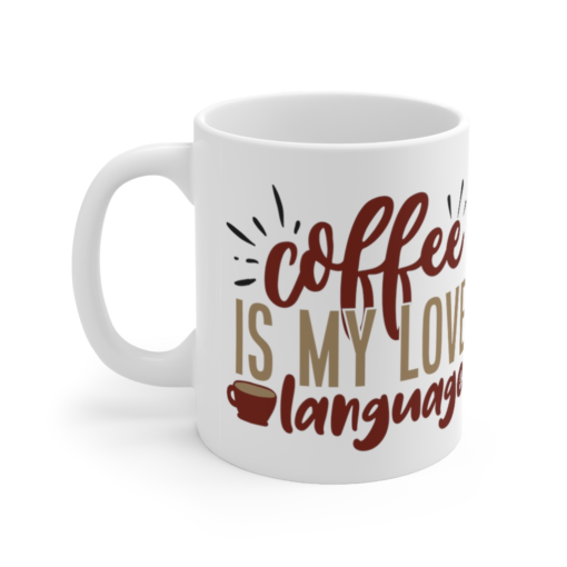 Coffee is my Love Language – White 11oz Ceramic Coffee Mug 2