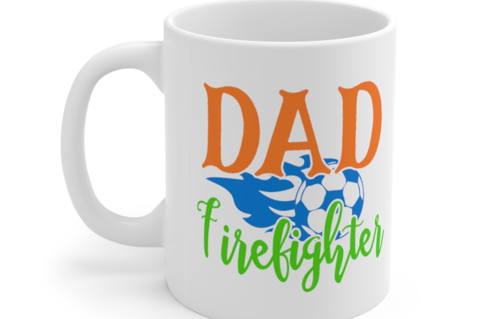 Dad Firefighter – White 11oz Ceramic Coffee Mug 1