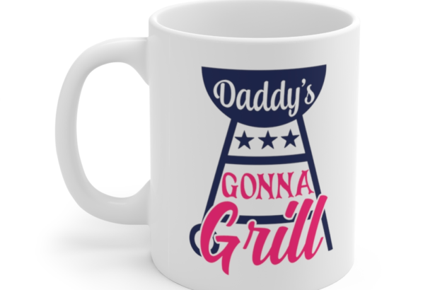 Daddy’s Gonna Grill – White 11oz Ceramic Coffee Mug (2)