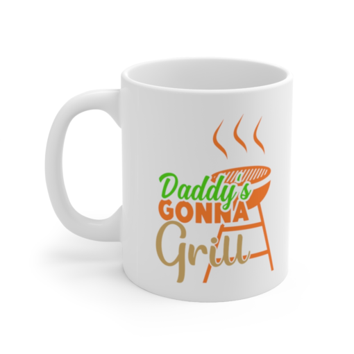 Daddy’s Gonna Grill – White 11oz Ceramic Coffee Mug