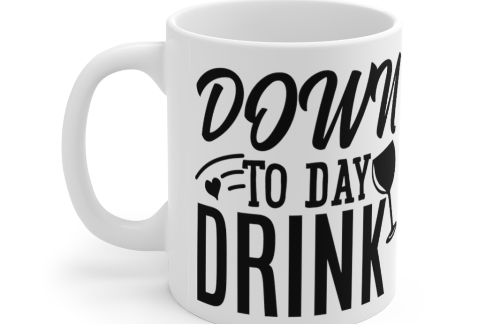 Down to Day Drink – White 11oz Ceramic Coffee Mug (2)