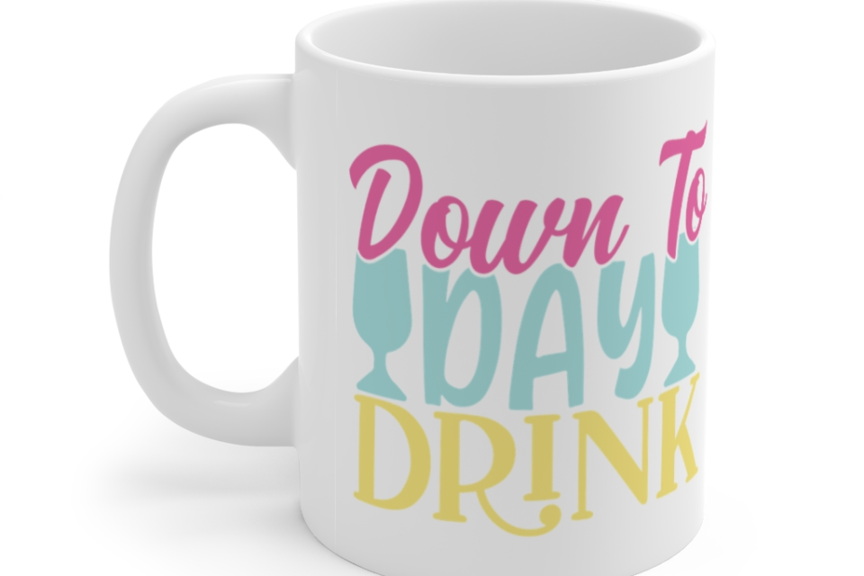 Down to Day Drink – White 11oz Ceramic Coffee Mug