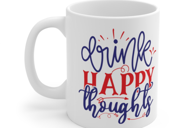 Drink Happy Thoughts – White 11oz Ceramic Coffee Mug