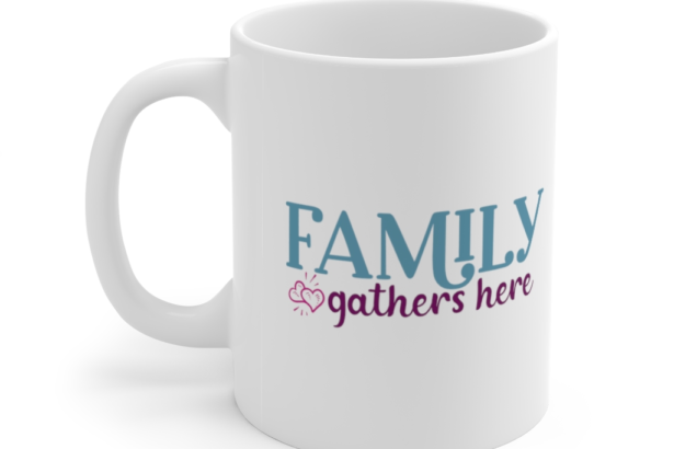 Family Gathers Here – White 11oz Ceramic Coffee Mug