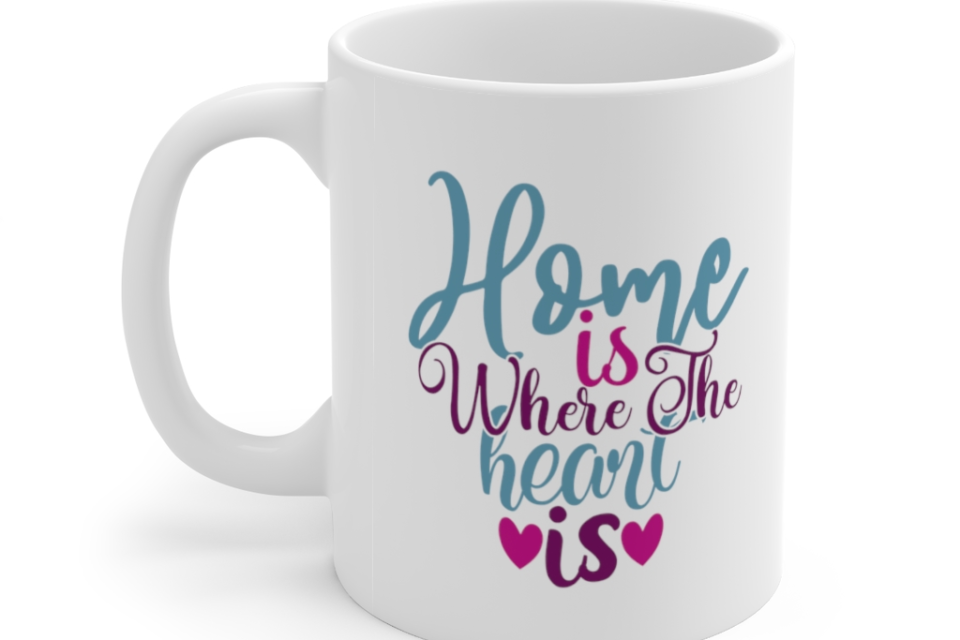 Home is where the Heart is – White 11oz Ceramic Coffee Mug
