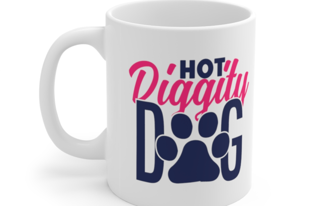 Hot Diggity Dog – White 11oz Ceramic Coffee Mug (2)
