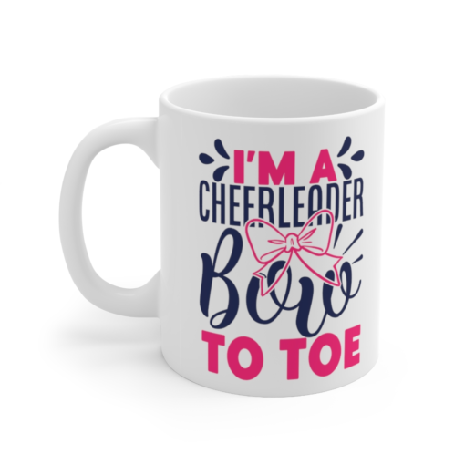 I’m a Cheerleader Bow to Toe – White 11oz Ceramic Coffee Mug (2)