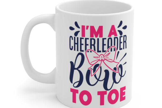 I’m a Cheerleader Bow to Toe – White 11oz Ceramic Coffee Mug (2)