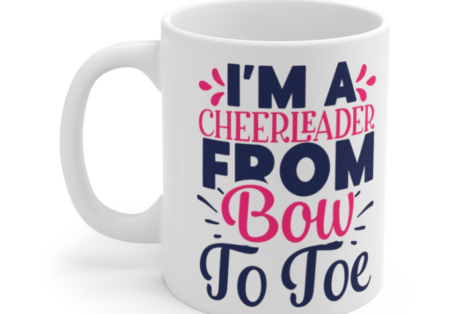 I’m a Cheerleader Bow to Toe – White 11oz Ceramic Coffee Mug