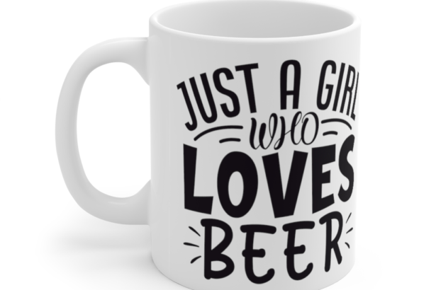 Just a Girl who Loves Beer – White 11oz Ceramic Coffee Mug