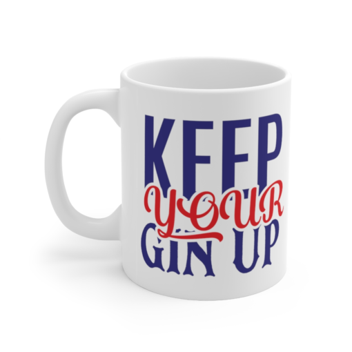 Keep Your Gin Up – White 11oz Ceramic Coffee Mug