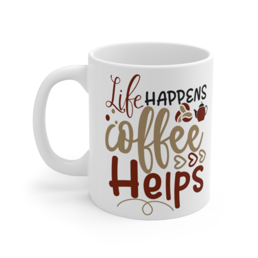 Life Happens Coffee Helps – White 11oz Ceramic Coffee Mug (3)