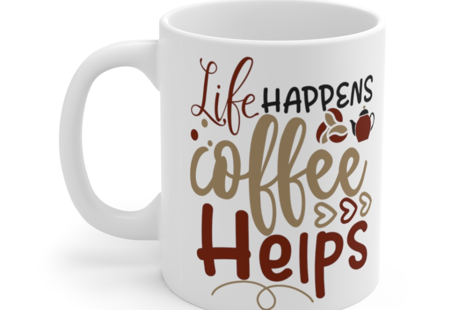 Life Happens Coffee Helps – White 11oz Ceramic Coffee Mug (3)
