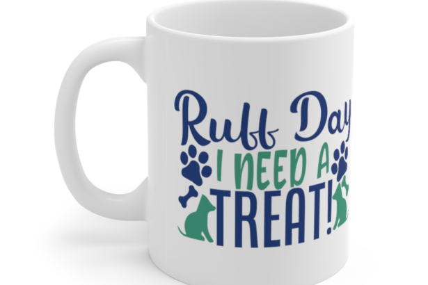 Ruff Day I Need a Treat! – White 11oz Ceramic Coffee Mug