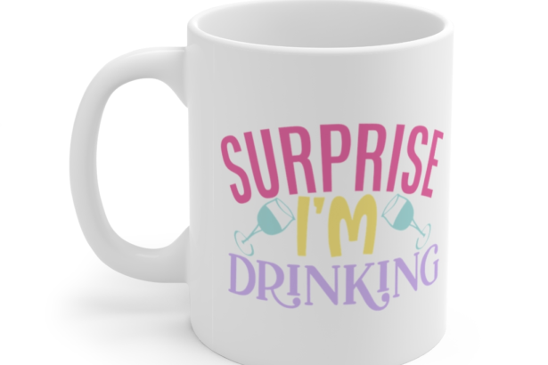 Surprise I’m Drinking – White 11oz Ceramic Coffee Mug