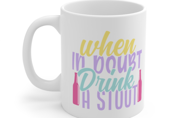 When in Doubt Drink a Stout – White 11oz Ceramic Coffee Mug