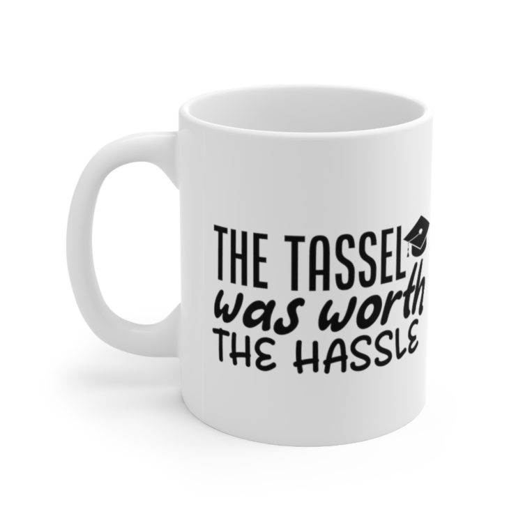 [Printed in USA] The Tassel was worth the Hassle - White 11oz Ceramic Coffee Mug