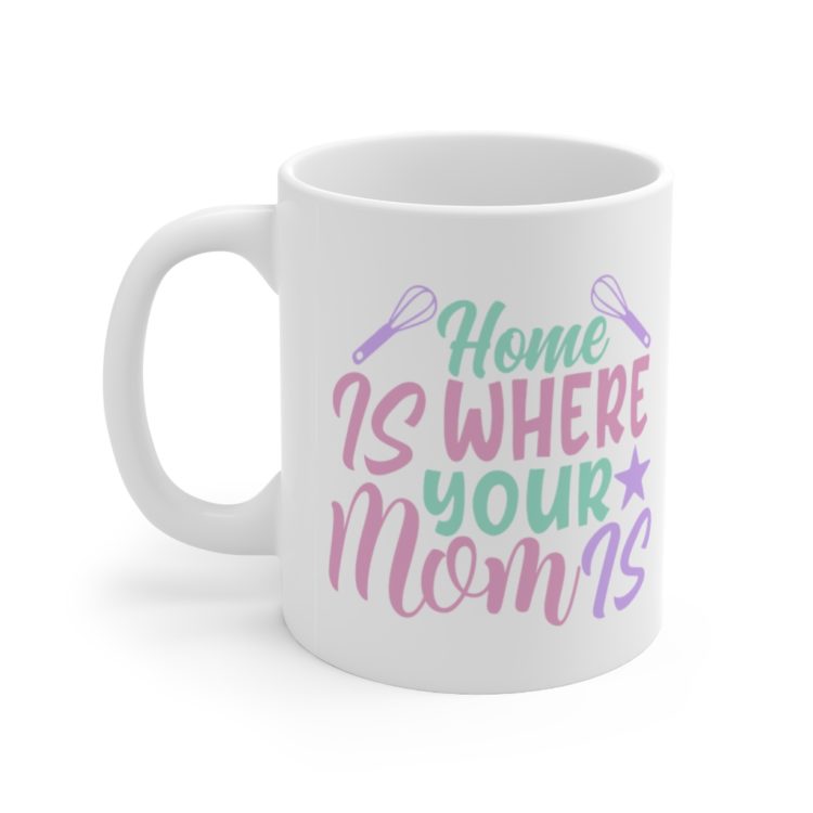 [Printed in USA] Home is where Your Mom is - White 11oz Ceramic Coffee Mug