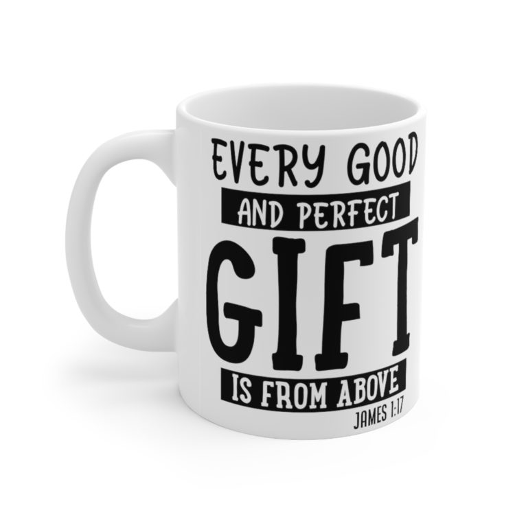 [Printed in USA] Every Good and Perfect Gift is from Above James 1:17 - White 11oz Ceramic Coffee Mug