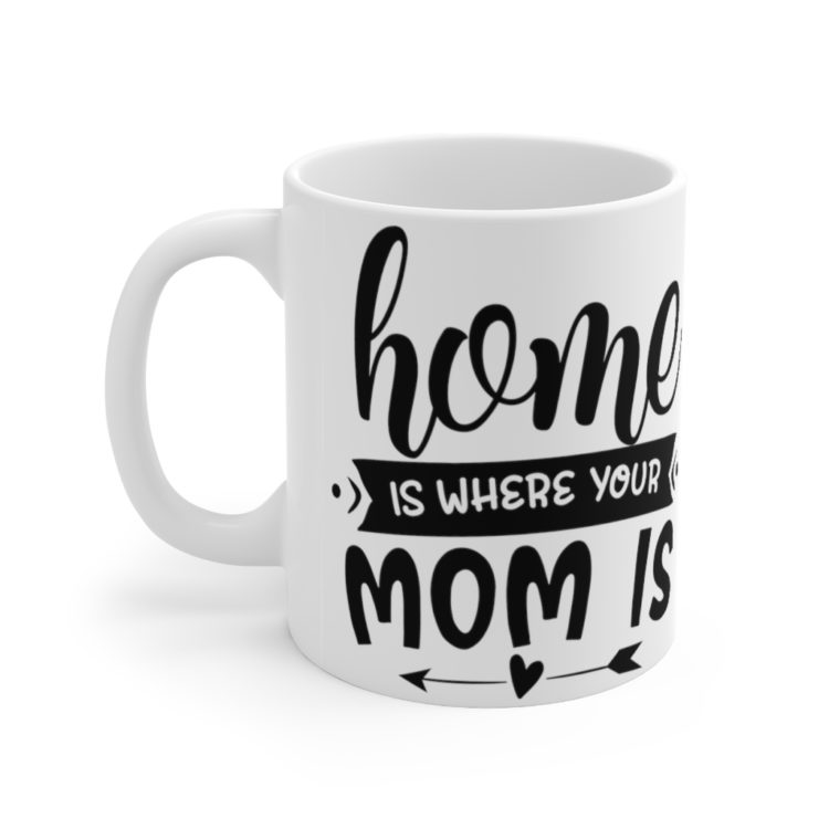 [Printed in USA] Home is where Your Mom is - White 11oz Ceramic Coffee Mug