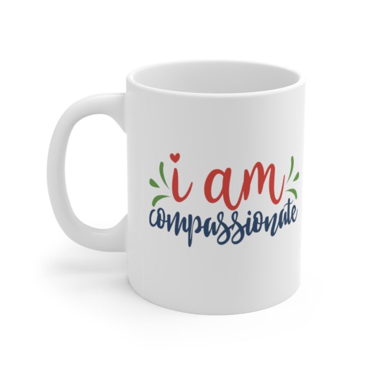 [Printed in USA] I am Compassionate - White 11oz Ceramic Coffee Mug