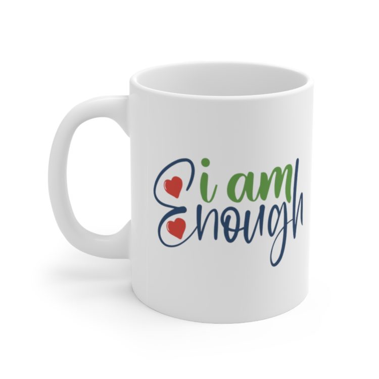 [Printed in USA] I am Enough - White 11oz Ceramic Coffee Mug