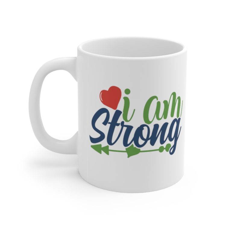 [Printed in USA] I am Strong - White 11oz Ceramic Coffee Mug