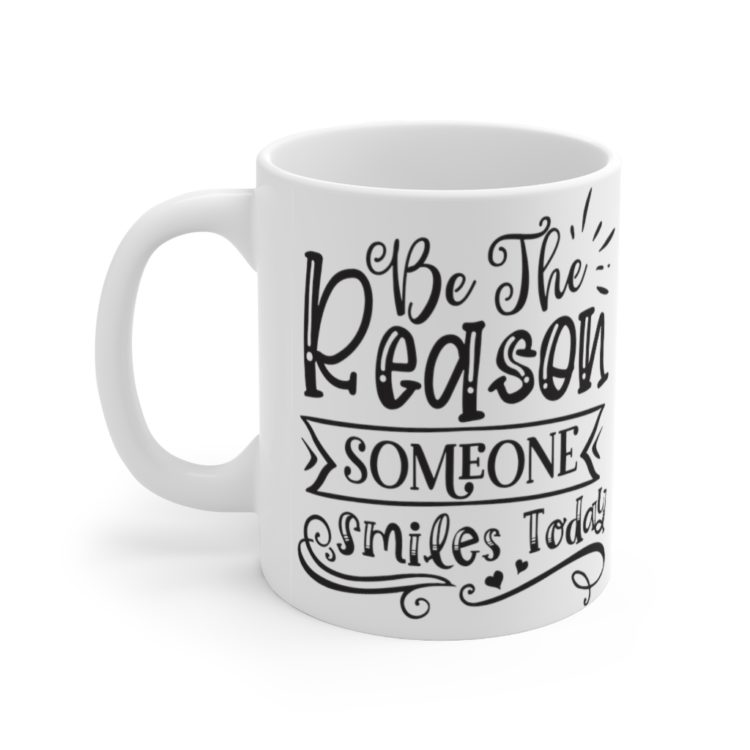 [Printed in USA] Be The Reason Someone Smiles Today - White 11oz Ceramic Coffee Mug