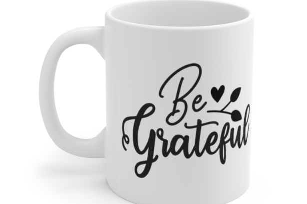 Be Grateful – White 11oz Ceramic Coffee Mug