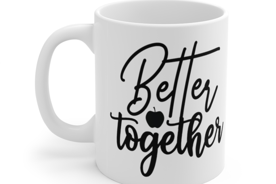 Better Together – White 11oz Ceramic Coffee Mug (2)