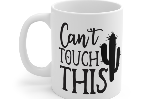 Can’t Touch This – White 11oz Ceramic Coffee Mug (4)