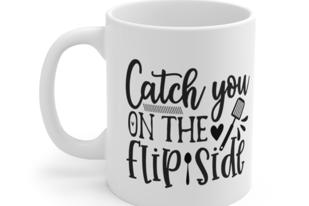 Catch You On The Flip Side – White 11oz Ceramic Coffee Mug (2)