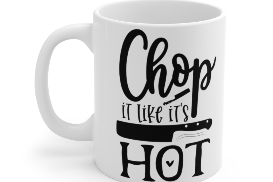 Chop It Like Its Hot – White 11oz Ceramic Coffee Mug (2)