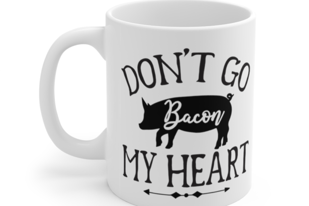 Don’t Go Bacon My Heart – White 11oz Ceramic Coffee Mug