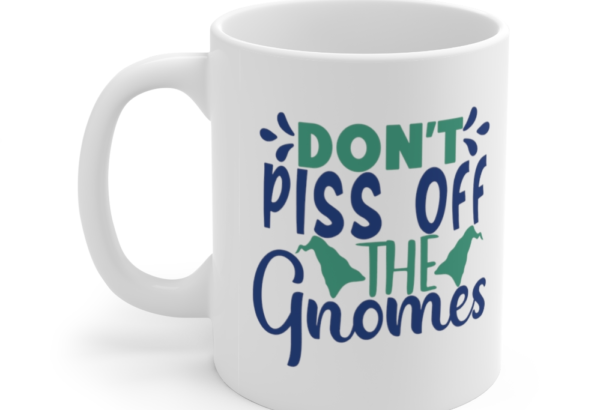 Don’t Piss Off the Gnomes – White 11oz Ceramic Coffee Mug