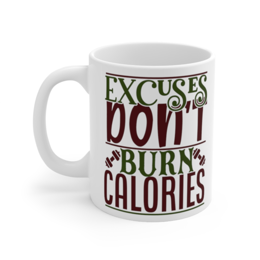 Excuses Don’t Burn Calories – White 11oz Ceramic Coffee Mug (1)