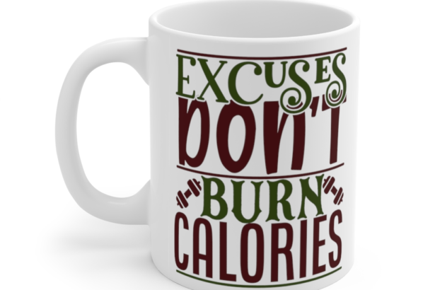 Excuses Don’t Burn Calories – White 11oz Ceramic Coffee Mug