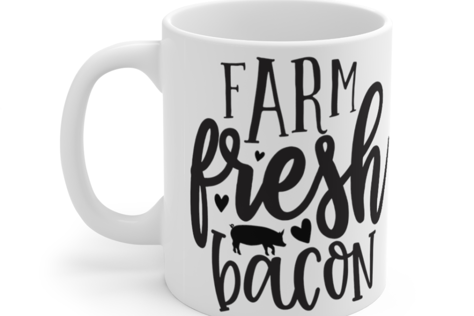 Farm Fresh Bacon – White 11oz Ceramic Coffee Mug