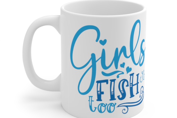Girls Fish Too – White 11oz Ceramic Coffee Mug (2)