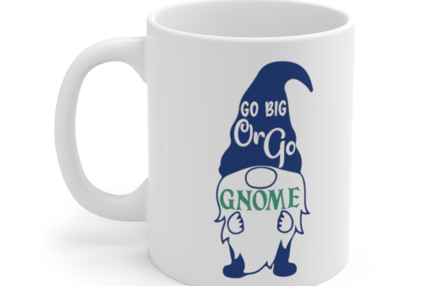 Go Big or Go Gnome – White 11oz Ceramic Coffee Mug